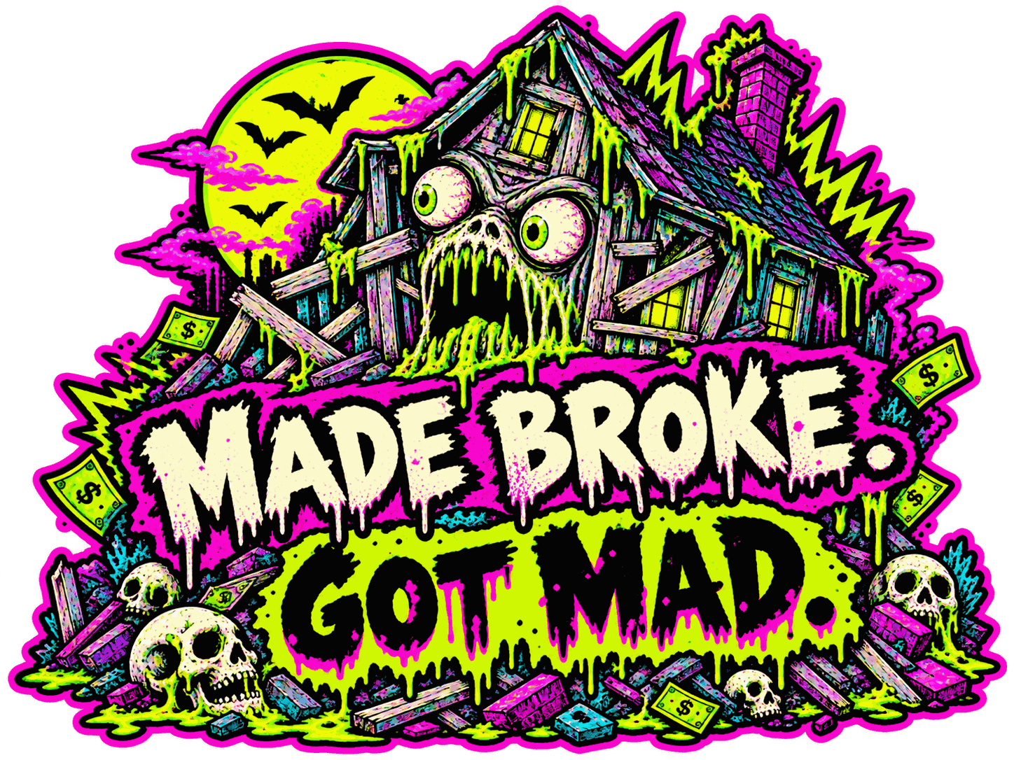 Made broke. Got mad.